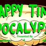 Happy Time Apocalypse ft. Jeff Arcuri, Shane Torres, Alex Gardes, Molly Densmore