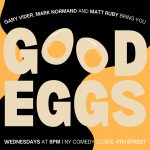 Good Eggs ft: Dan Davies, Gary Vider, Matt Ruby, Tommy Brennan 